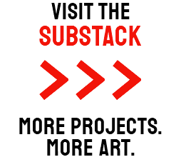 visit the
SUBSTACK
>>>
more projects.
more art.